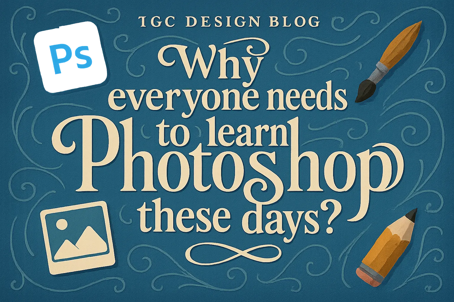 Why everyone need to learn Photoshop these days?